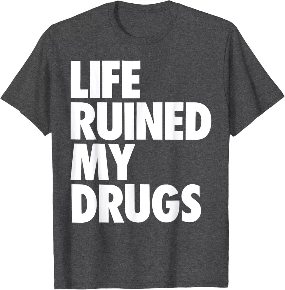 UNISEX 'LIFE RUINED MY DRUGS' GRAPHIC OVERSIZED TSHIRT